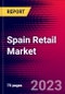 Spain Retail Market, Size, Share, Outlook and Growth Opportunities 2022-2030 - Product Image