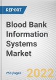 Blood Bank Information Systems Market By Type, By Application Type, By End User: Global Opportunity Analysis and Industry Forecast, 2021-2031- Product Image