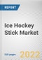 Ice Hockey Stick Market By Type, By End User, By Distribution Channel: Global Opportunity Analysis and Industry Forecast, 2021-2031 - Product Thumbnail Image
