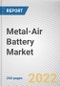 Metal-Air Battery Market By Metal, By Voltage, By Application: Global Opportunity Analysis and Industry Forecast, 2021-2031 - Product Image