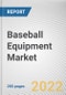 Baseball Equipment Market By Type, By Distribution Channel, By Price Point, By Buyer Type: Global Opportunity Analysis and Industry Forecast, 2021-2031 - Product Image