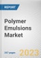 Polymer Emulsions Market By Type (Acrylic, Vinyl Acetate, SB latex, Others), By End-Use Industry (Building and Construction, Automotive, Textile, Paints and coatings, Adhesives and sealants, Others): Global Opportunity Analysis and Industry Forecast, 2023-2032 - Product Image