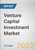 Venture Capital Investment Market By Funding Type, By Fund Size, By Industry Vertical: Global Opportunity Analysis and Industry Forecast, 2021-2031- Product Image