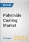 Polyimide Coating Market By Type, By Application: Global Opportunity Analysis and Industry Forecast, 2021-2031 - Product Thumbnail Image