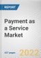 Payment as a Service Market By Component, By Payment Method, By Industry Vertical: Global Opportunity Analysis and Industry Forecast, 2021-2031 - Product Thumbnail Image