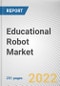 Educational Robot Market By Type, By Component, By End User: Global Opportunity Analysis and Industry Forecast, 2021-2031 - Product Image