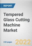 Tempered Glass Cutting Machine Market By Automation, By Cut Type, By Machine Power: Global Opportunity Analysis and Industry Forecast, 2021-2031- Product Image