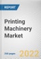Printing Machinery Market By Product Type, By End User, By Business Type: Global Opportunity Analysis and Industry Forecast, 2021-2031 - Product Image