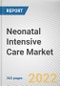 Neonatal Intensive Care Market By Product, By Application, By End User: Global Opportunity Analysis and Industry Forecast, 2021-2031 - Product Thumbnail Image