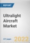 Ultralight Aircraft Market By Technology, By Propulsion, By Takeoff, By End Use: Global Opportunity Analysis and Industry Forecast, 2021-2031 - Product Image