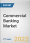 Commercial Banking Market By Products, By Application: Global Opportunity Analysis and Industry Forecast, 2021-2031 - Product Image