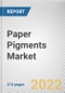 Paper Pigments Market By Type, By Application: Global Opportunity Analysis and Industry Forecast, 2021-2031 - Product Image