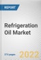 Refrigeration Oil Market By Oil Type, By Application: Global Opportunity Analysis and Industry Forecast, 2021-2031 - Product Image