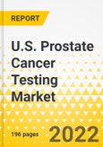 U.S. Prostate Cancer Testing Market - A Country Analysis: Focus on Type of Biomarker, Application, End User, and Region - Analysis and Forecast, 2022-2030- Product Image