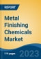 Metal Finishing Chemicals Market- Global Industry Size, Share, Trends, Opportunity, and Forecast, 2018-2028 Segmented By Type, By Material, By Process, By End Use, By Region and Competition - Product Image