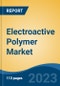 Electroactive Polymer Market - Global Industry Size, Share, Trends, Opportunity, and Forecast, 2018-2028 Segmented By Type (Conductive Plastics, Inherently Conductive Polymers, Inherently Dissipative Polymers), ApplicationS, By Region, and Competition - Product Image