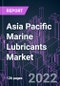 Asia Pacific Marine Lubricants Market 2021-2031 by Product Type, Application, End Use, and Country: Trend Forecast and Growth Opportunity - Product Image