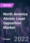 North America Atomic Layer Deposition Market 2021-2031 by Product Type, Application, and Country: Trend Forecast and Growth Opportunity - Product Image
