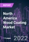 North America Wood Coating Market 2021-2031 by Formulation, Material Type, Coating Type, Technology, Application, and Country: Trend Forecast and Growth Opportunity - Product Image