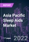 Asia Pacific Sleep Aids Market 2021-2031 by Product Type, Indication, Distribution Channel, and Country: Trend Forecast and Growth Opportunity - Product Image