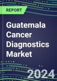 2023-2028 Guatemala Cancer Diagnostics Market - 2023 Supplier Shares and Strategies, 2023-2028 Volume and Sales Segment Forecasts for over 40 Individual Tumor Markers- Product Image