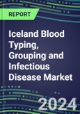 2024 Iceland Blood Typing, Grouping and Infectious Disease NAT Screening Market - Supplier Shares and Strategies, 2023-2028 Volume and Sales Segment Forecasts for over 40 Individual Immunohematology and NAT Assays- Product Image