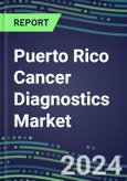2023-2028 Puerto Rico Cancer Diagnostics Market - 2023 Supplier Shares and Strategies, 2023-2028 Volume and Sales Segment Forecasts for over 40 Individual Tumor Markers- Product Image
