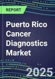 2025 Puerto Rico Cancer Diagnostics Market-2024 Supplier Shares and Strategies, 2024-2029 Volume and Sales Segment Forecasts for over 40 Individual Tumor Markers- Product Image