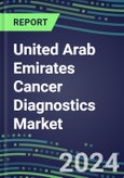 2023-2028 United Arab Emirates Cancer Diagnostics Market - 2023 Supplier Shares and Strategies, 2023-2028 Volume and Sales Segment Forecasts for over 40 Individual Tumor Markers- Product Image