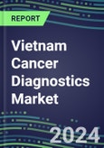 2023-2028 Vietnam Cancer Diagnostics Market - 2023 Supplier Shares and Strategies, 2023-2028 Volume and Sales Segment Forecasts for over 40 Individual Tumor Markers- Product Image