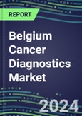2023-2028 Belgium Cancer Diagnostics Market - 2023 Supplier Shares and Strategies, 2023-2028 Volume and Sales Segment Forecasts for over 40 Individual Tumor Markers- Product Image