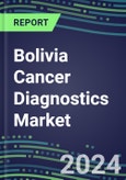 2023-2028 Bolivia Cancer Diagnostics Market - 2023 Supplier Shares and Strategies, 2023-2028 Volume and Sales Segment Forecasts for over 40 Individual Tumor Markers- Product Image