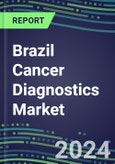 2023-2028 Brazil Cancer Diagnostics Market - 2023 Supplier Shares and Strategies, 2023-2028 Volume and Sales Segment Forecasts for over 40 Individual Tumor Markers- Product Image