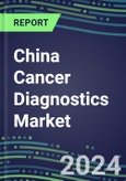 2023-2028 China Cancer Diagnostics Market - 2023 Supplier Shares and Strategies, 2023-2028 Volume and Sales Segment Forecasts for over 40 Individual Tumor Markers- Product Image
