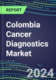 2023-2028 Colombia Cancer Diagnostics Market - 2023 Supplier Shares and Strategies, 2023-2028 Volume and Sales Segment Forecasts for over 40 Individual Tumor Markers- Product Image