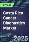 2025 Costa Rica Cancer Diagnostics Market-2024 Supplier Shares and Strategies, 2024-2029 Volume and Sales Segment Forecasts for over 40 Individual Tumor Markers- Product Image