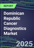 2025 Dominican Republic Cancer Diagnostics Market-2024 Supplier Shares and Strategies, 2024-2029 Volume and Sales Segment Forecasts for over 40 Individual Tumor Markers- Product Image