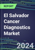 2023-2028 El Salvador Cancer Diagnostics Market - 2023 Supplier Shares and Strategies, 2023-2028 Volume and Sales Segment Forecasts for over 40 Individual Tumor Markers- Product Image