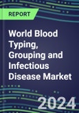 2023 World Blood Typing, Grouping and Infectious Disease NAT Screening Market - 92 Countries - 2022 Supplier Shares and Strategies. 2022-2027 Volume and Sales Segment Forecasts for over 40 Individual Immunohematology and NAT Assays- Product Image