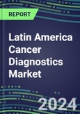 2023-2028 Latin America Cancer Diagnostics Market in 22 Countries - 2023 Supplier Shares and Strategies, 2023-2028 Volume and Sales Segment Forecasts for over 40 Individual Tumor Markers- Product Image