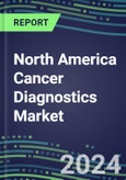 2023-2028 North America Cancer Diagnostics Market in the USA, Canada, Mexico - 2023 Supplier Shares and Strategies by Country, 2023-2028 Volume and Sales Segment Forecasts for over 40 Individual Tumor Markers- Product Image