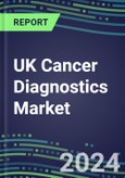 2023-2028 UK Cancer Diagnostics Market - 2023 Supplier Shares and Strategies, 2023-2028 Volume and Sales Segment Forecasts for over 40 Individual Tumor Markers- Product Image