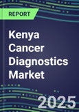 2023-2028 Kenya Cancer Diagnostics Market - 2023 Supplier Shares and Strategies, 2023-2028 Volume and Sales Segment Forecasts for over 40 Individual Tumor Markers- Product Image