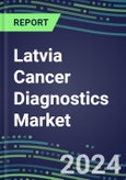 2023-2028 Latvia Cancer Diagnostics Market - 2023 Supplier Shares and Strategies, 2023-2028 Volume and Sales Segment Forecasts for over 40 Individual Tumor Markers- Product Image
