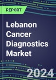 2023-2028 Lebanon Cancer Diagnostics Market - 2023 Supplier Shares and Strategies, 2023-2028 Volume and Sales Segment Forecasts for over 40 Individual Tumor Markers- Product Image