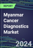 2023-2028 Myanmar Cancer Diagnostics Market - 2023 Supplier Shares and Strategies, 2023-2028 Volume and Sales Segment Forecasts for over 40 Individual Tumor Markers- Product Image
