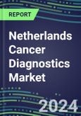 2023-2028 Netherlands Cancer Diagnostics Market - 2023 Supplier Shares and Strategies, 2023-2028 Volume and Sales Segment Forecasts for over 40 Individual Tumor Markers- Product Image
