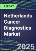 2023-2028 Netherlands Cancer Diagnostics Market - 2023 Supplier Shares and Strategies, 2023-2028 Volume and Sales Segment Forecasts for over 40 Individual Tumor Markers- Product Image