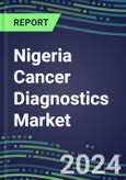 2023-2028 Nigeria Cancer Diagnostics Market - 2023 Supplier Shares and Strategies, 2023-2028 Volume and Sales Segment Forecasts for over 40 Individual Tumor Markers- Product Image