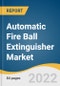 Automatic Fire Ball Extinguisher Market Size, Share & Trends Analysis Report By Agent (Dry Powder, Carbon Dioxide, Foam), By Fire Type (Class A, Class B, Class C, Class D, Class K), By Application, By Region, And Segment Forecasts, 2023 - 2030 - Product Image
